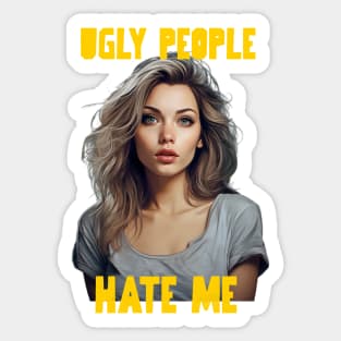 Ugly people hate me Sticker